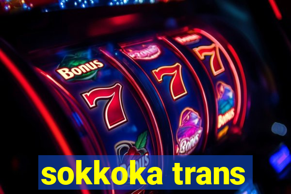 sokkoka trans